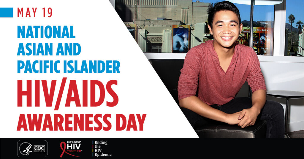 May 19 is National Asian and Pacific Islander H I V AIDS Awareness Day